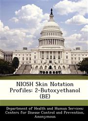 NIOSH Skin Notation Profiles 2-Butoxyethanol (BE),1288501846,9781288501847