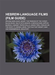 Hebrew-language films (Film Guide) Driving Miss Daisy, Borat, The Passion of the Christ, Black Book, Waltz with Bashir, A Serious Man, Kippur,1155913043,9781155913049