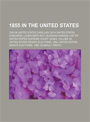 1855 in the United States 1855 Elections in the United States, 34th United States Congress, Lager Beer Riot, 33rd United States Congress,115610694X,9781156106945