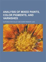 Analysis of Mixed Paints, Color Pigments, and Varnishes,1230448039,9781230448039