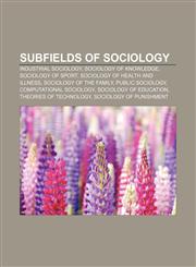 Subfields of sociology Industrial sociology, Sociology of knowledge, Sociology of sport, Sociology of health and illness,1233080156,9781233080151