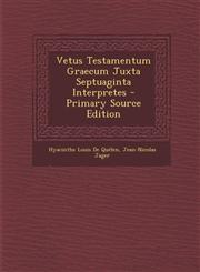 Vetus Testamentum Graecum Juxta Septuaginta Interpretes - Primary Source Edition,128772129X,9781287721291