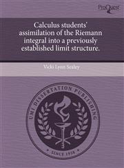 Calculus students' assimilation of the Riemann integral into a previously established limit structure.,1243450541,9781243450548