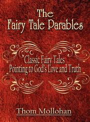 The Fairy Tale Parables Classic Fairy Tales Pointing to God's Love and Truth,1604419180,9781604419184