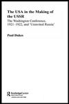 The Usa in the Making of the Ussr The Washington Conference, 1921-1922, and "Uninvited Russia",0415329302,9780415329309