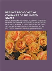 Defunct broadcasting companies of the United States Mutual Broadcasting System, Paramount Television Network, RKO General,1157655351,9781157655350