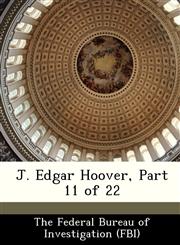 J. Edgar Hoover, Part 11 of 22,1288435037,9781288435036