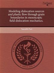 Modeling dislocation sources and plastic flow through grain boundaries in mesoscopic field dislocation mechanics.,124368156X,9781243681560