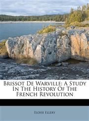 Brissot De Warville A Study In The History Of The French Revolution,1173726144,9781173726140