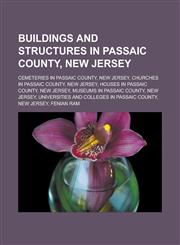 Buildings and structures in Passaic County, New Jersey Cemeteries in Passaic County, New Jersey, Churches in Passaic County, New Jersey,123313843X,9781233138432