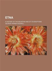 Etna; A History of the Mountain and of Its Eruptions,1150551100,9781150551109