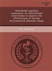 Distributed cognition minicourse An instructional intervention to improve the effectiveness of one-day environmental education camps.,1248952200,9781248952207