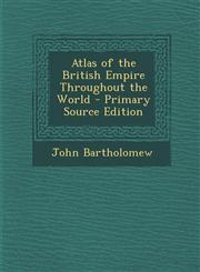 Atlas of the British Empire Throughout the World - Primary Source Edition,1295683903,9781295683901