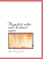 Things that matter most; devotional papers,1117944689,9781117944685