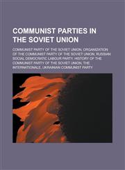 Communist parties in the Soviet Union Communist Party of the Soviet Union, Organization of the Communist Party of the Soviet Union,1233182226,9781233182220