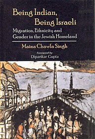 Being Indian, Being Israeli Migration, Ethnicity and Gender in the Jewish Homeland,8173048398,9788173048395