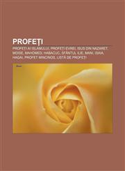 Profeți Profeți ai Islamului, Profeți evrei, Isus din Nazaret, Moise, Mahomed, Habacuc, Sfântul Ilie, Mani, Isaia, Hagai, Profet mincinos,1232316490,9781232316497