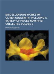 Miscellaneous Works of Oliver Goldsmith, Including a Variety of Pieces Now First Collected Volume 3,1236749367,9781236749369