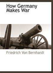 How Germany Makes War,1117889610,9781117889610