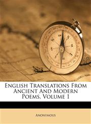 English Translations From Ancient And Modern Poems, Volume 1,1174996544,9781174996542