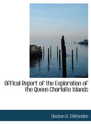 Offical Report of the Exploration of the Queen Charlatte Islands,1140535668,9781140535669