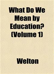 What Do We Mean by Education? (Volume 1),1152114999,9781152114999
