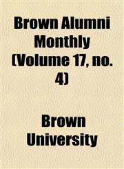 Brown Alumni Monthly (Volume 17, no. 4),115464460X,9781154644609