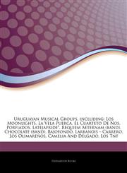 Articles On Uruguayan Musical Groups, including Los Moonlights, La Vela Puerca, El Cuarteto De Nos, Porfiados, Latejapride*, Requiem Aeternam (band), Chocolate (band), Bajofondo, Larbanois â€" Carrero, Los OlimareÃ±os, Camelia And Delgado,1244871397,9781244871397