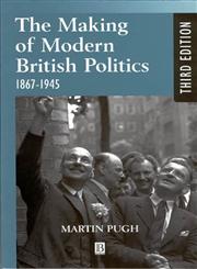 The Making of Modern British Politics, 1867-1945,0631225900,9780631225904