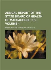 Annual Report of the State Board of Health of Massachusetts (Volume 1),1154563154,9781154563153