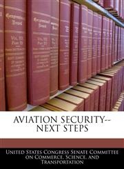AVIATION SECURITY--NEXT STEPS,1240473990,9781240473991