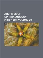 Archives of Ophthalmology (1879-1950) Volume 39,1234189372,9781234189372
