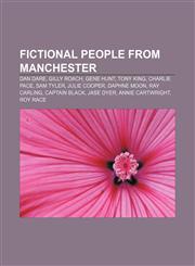 Fictional people from Manchester Dan Dare, Gilly Roach, Gene Hunt, Tony King, Charlie Pace, Sam Tyler, Julie Cooper, Daphne Moon, Ray Carling,1156469597,9781156469590