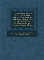 Complete Poetical Works of William Collins, Thomas Gray, and Oliver Goldsmith With Biographical Sketches and Notes,1289626987,9781289626983