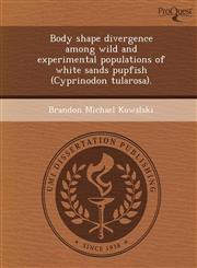Body shape divergence among wild and experimental populations of white sands pupfish (Cyprinodon tularosa).,1249891582,9781249891581