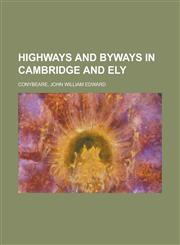 Highways and Byways in Cambridge and Ely,1152764683,9781152764682