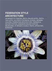 Federation style architecture His Majesty's Theatre, Perth, Palace Hotel, Perth, The Cliffe, Old Perth Technical School, Newman College,1233150138,9781233150137