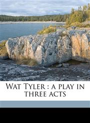 Wat Tyler a play in three acts,1172346542,9781172346547