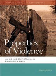 Properties of Violence Law and Land Grant Struggle in Northern New Mexico,0820332844,9780820332840