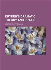 Dryden's Dramatic Theory and Praxis,1151488844,9781151488848