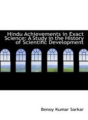 Hindu Achievements in Exact Science A Study in the History of Scientific Development,1113107057,9781113107053