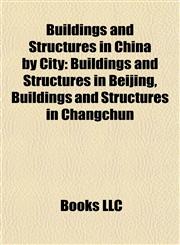 Buildings and Structures in China by City Buildings and Structures in Beijing, Buildings and Structures in Changchun,1157788262,9781157788263