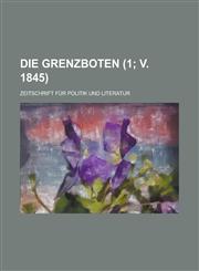 Die Grenzboten; Zeitschrift Fur Politik Und Literatur (1; V. 1845),1234041111,9781234041113