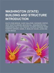 Washington (state) building and structure Introduction South Park Bridge, Husky Ballpark, ShoWare Center, West Seattle Bridge, Beacon Hill,1233162497,9781233162499