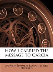 How I carried the message to Garcia,1177682125,9781177682121