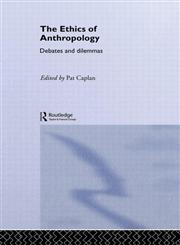 The Ethics of Anthropology: Debates and Dilemmas,0415296420,9780415296427