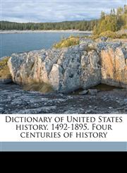Dictionary of United States history. 1492-1895. Four centuries of history,1171781024,9781171781028