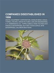 Companies disestablished in 1998 Digital Equipment Corporation, Daimler-Benz, Eagle, Tyrrell Racing, Orion Pictures, Dan-Air Engineering,1156809894,9781156809891