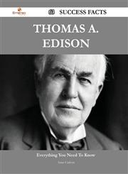 Thomas A. Edison 63 Success Facts - Everything You Need to Know about Thomas A. Edison,1488560501,9781488560507