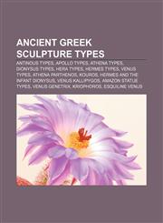 Ancient Greek sculpture types Antinous types, Apollo types, Athena types, Dionysus types, Hera types, Hermes types, Venus types,1156391768,9781156391761